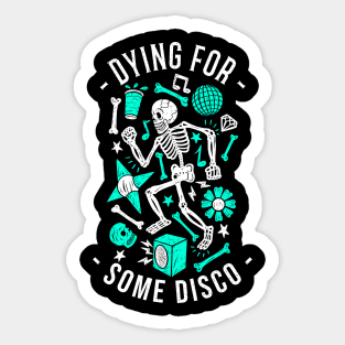 DYING FOR SOME DISCO Sticker